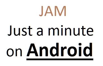 Just a minute (JAM) Android topics Just a minute (JAM) Android topics